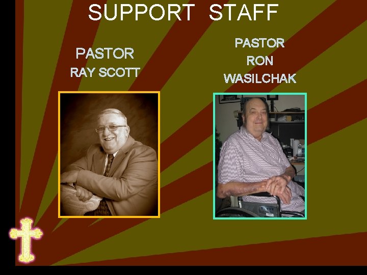 SUPPORT STAFF PASTOR RAY SCOTT PASTOR RON WASILCHAK SHEEPFOLD ASSISTANT PASTORS 