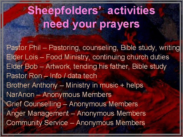 Sheepfolders’ activities need your prayers Pastor Phil – Pastoring, counseling, Bible study, writing Elder