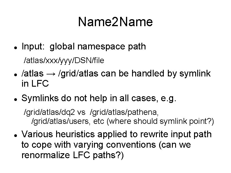 Name 2 Name Input: global namespace path /atlas/xxx/yyy/DSN/file /atlas → /grid/atlas can be handled