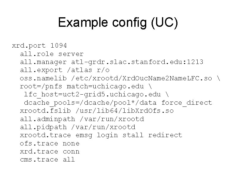 Example config (UC) xrd. port 1094 all. role server all. manager atl-grdr. slac. stanford.