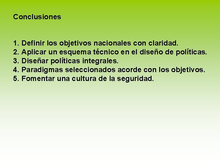 Conclusiones 1. Definir los objetivos nacionales con claridad. 2. Aplicar un esquema técnico en