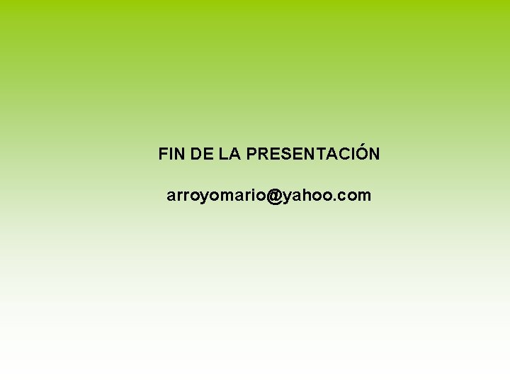 FIN DE LA PRESENTACIÓN arroyomario@yahoo. com 