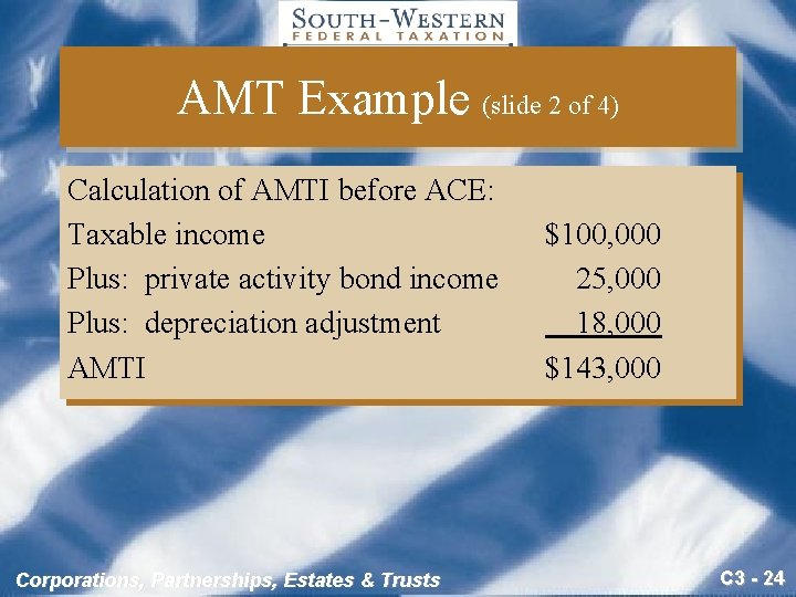 AMT Example (slide 2 of 4) Calculation of AMTI before ACE: Taxable income Plus: