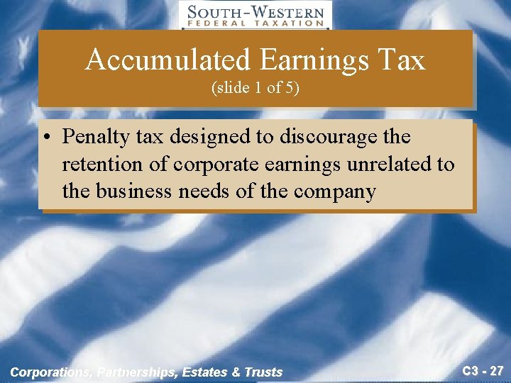 Accumulated Earnings Tax (slide 1 of 5) • Penalty tax designed to discourage the