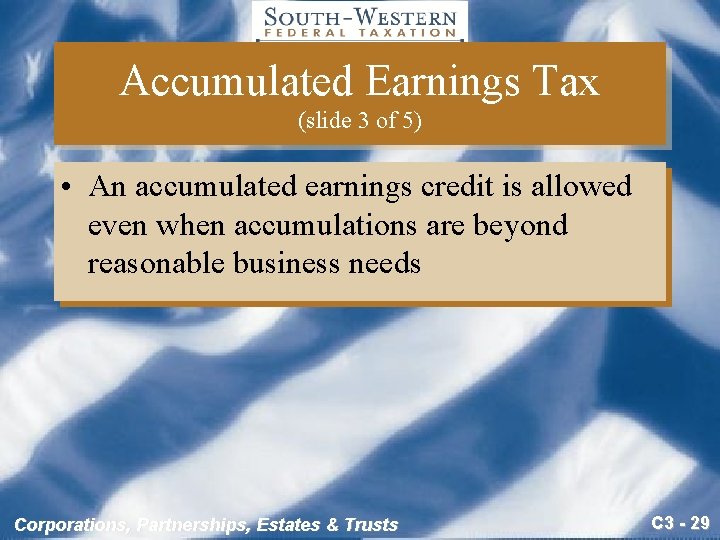 Accumulated Earnings Tax (slide 3 of 5) • An accumulated earnings credit is allowed