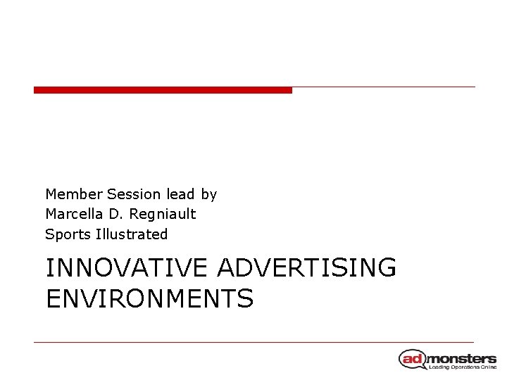Member Session lead by Marcella D. Regniault Sports Illustrated INNOVATIVE ADVERTISING ENVIRONMENTS 