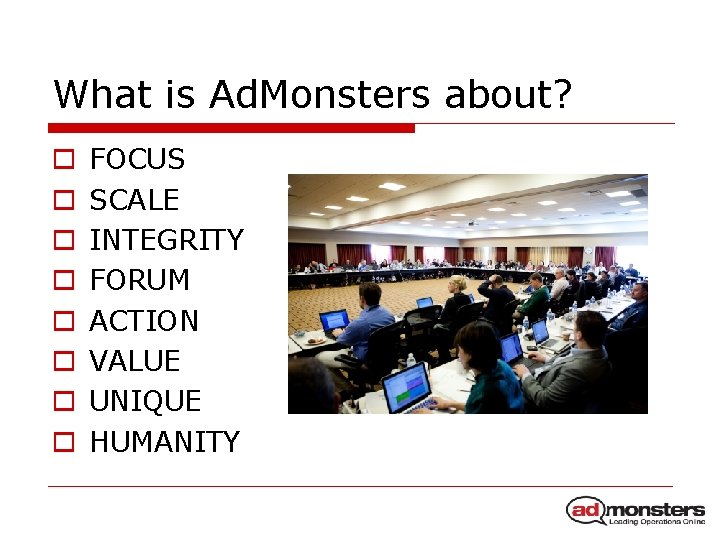What is Ad. Monsters about? o o o o FOCUS SCALE INTEGRITY FORUM ACTION