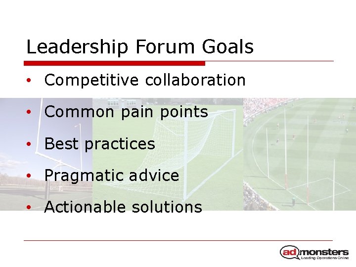 Leadership Forum Goals • Competitive collaboration • Common pain points • Best practices •