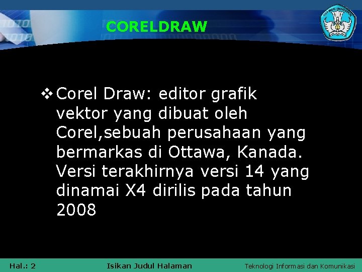 CORELDRAW v Corel Draw: editor grafik vektor yang dibuat oleh Corel, sebuah perusahaan yang