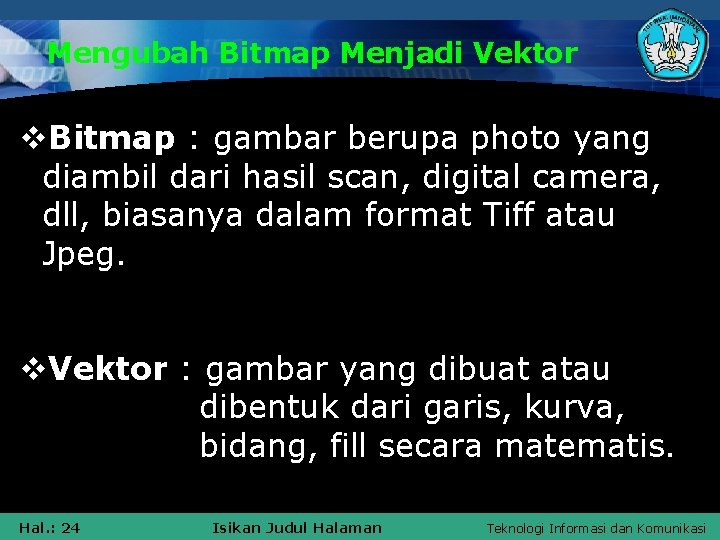 Mengubah Bitmap Menjadi Vektor v. Bitmap : gambar berupa photo yang diambil dari hasil