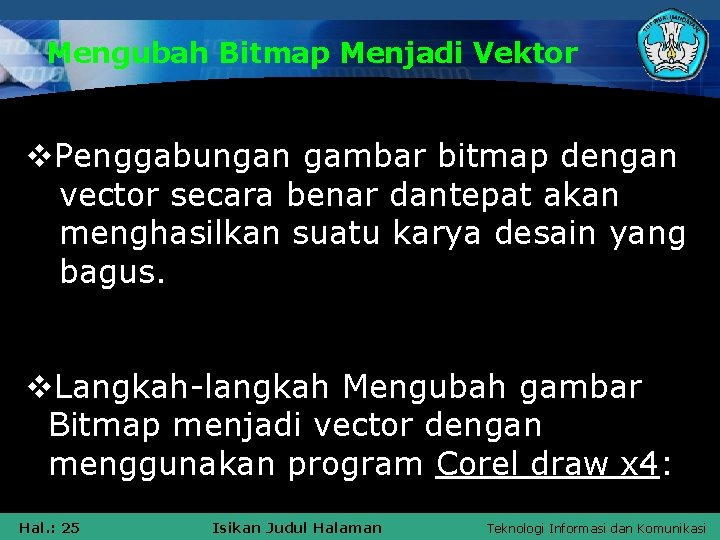 Mengubah Bitmap Menjadi Vektor v. Penggabungan gambar bitmap dengan vector secara benar dantepat akan