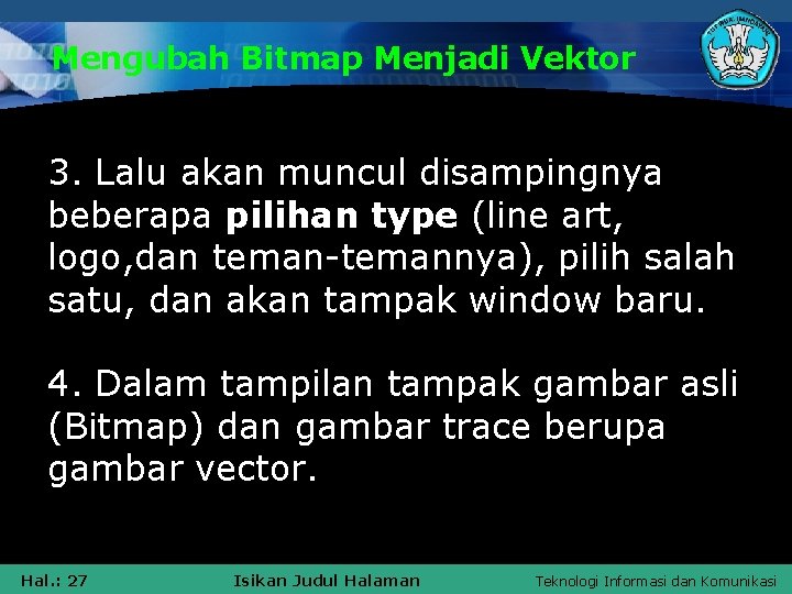 Mengubah Bitmap Menjadi Vektor 3. Lalu akan muncul disampingnya beberapa pilihan type (line art,