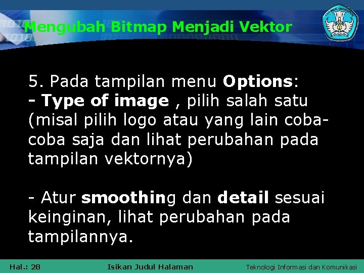 Mengubah Bitmap Menjadi Vektor 5. Pada tampilan menu Options: - Type of image ,