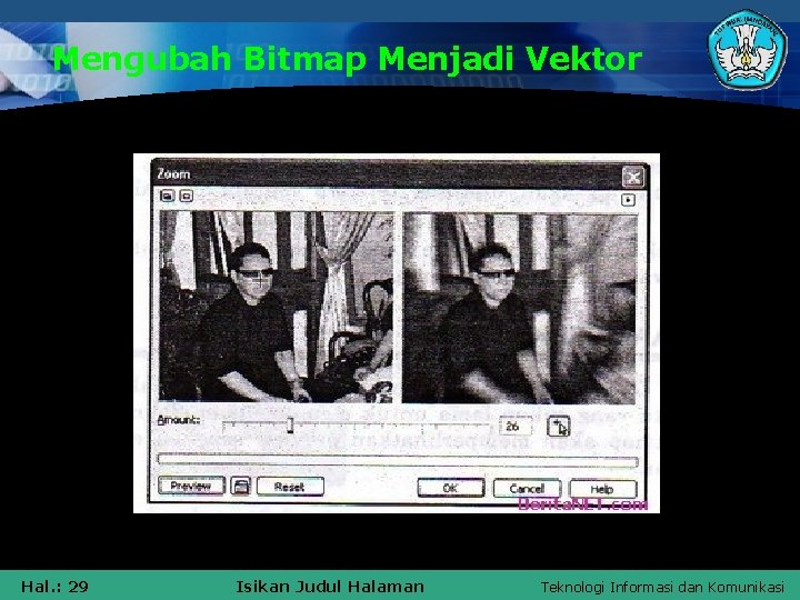 Mengubah Bitmap Menjadi Vektor Hal. : 29 Isikan Judul Halaman Teknologi Informasi dan Komunikasi