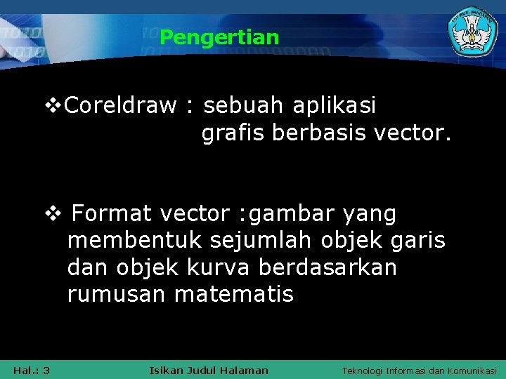 Pengertian v. Coreldraw : sebuah aplikasi grafis berbasis vector. v Format vector : gambar