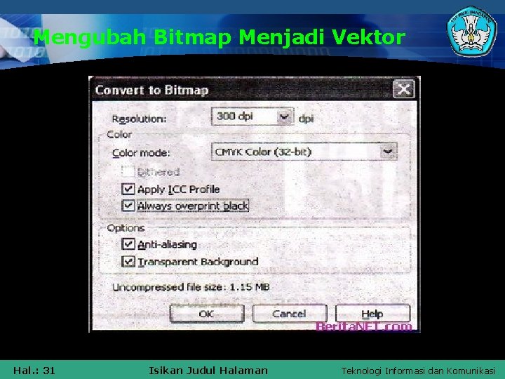 Mengubah Bitmap Menjadi Vektor Hal. : 31 Isikan Judul Halaman Teknologi Informasi dan Komunikasi