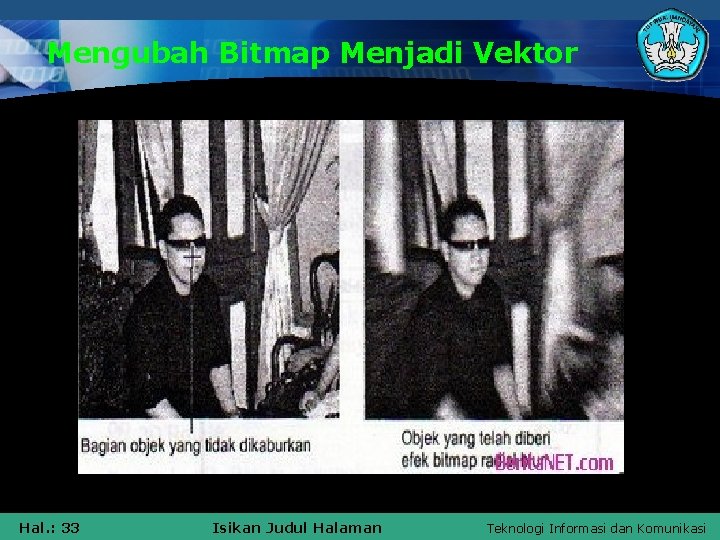 Mengubah Bitmap Menjadi Vektor Hal. : 33 Isikan Judul Halaman Teknologi Informasi dan Komunikasi