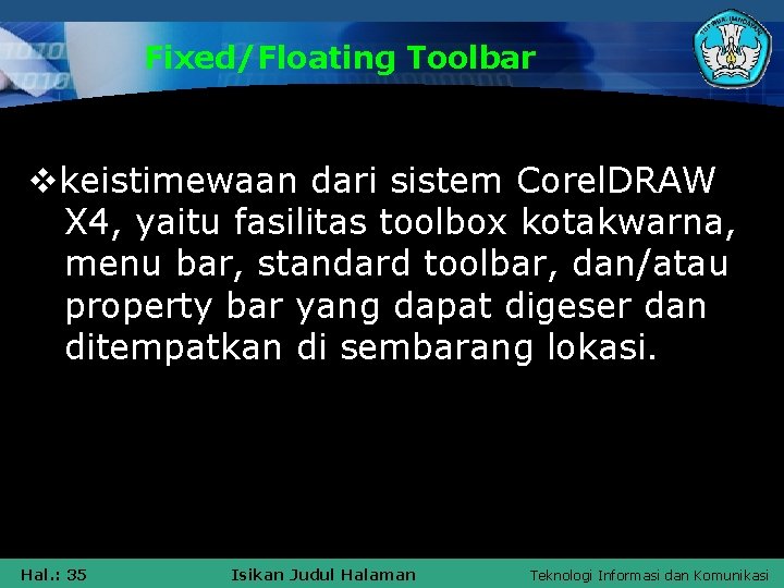 Fixed/Floating Toolbar vkeistimewaan dari sistem Corel. DRAW X 4, yaitu fasilitas toolbox kotakwarna, menu