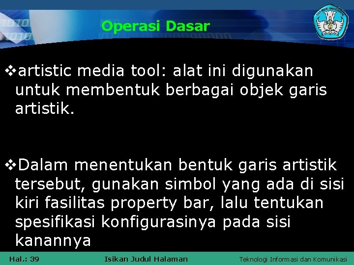 Operasi Dasar vartistic media tool: alat ini digunakan untuk membentuk berbagai objek garis artistik.