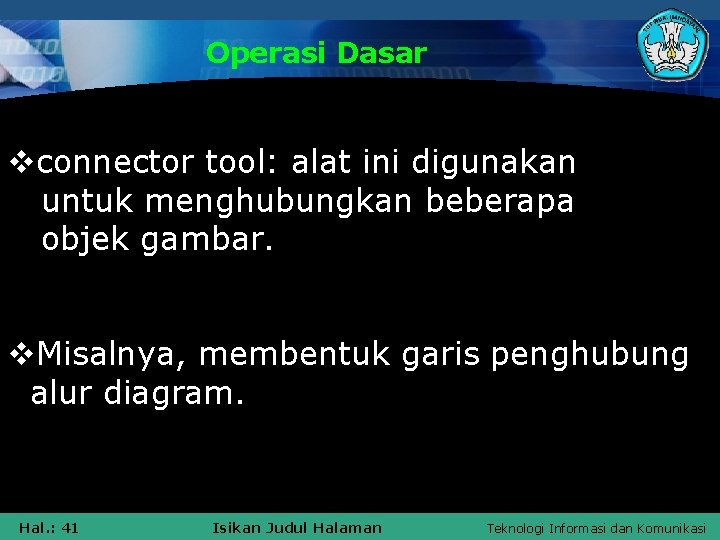 Operasi Dasar vconnector tool: alat ini digunakan untuk menghubungkan beberapa objek gambar. v. Misalnya,