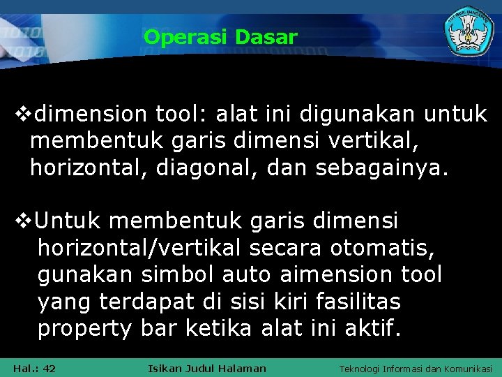 Operasi Dasar vdimension tool: alat ini digunakan untuk membentuk garis dimensi vertikal, horizontal, diagonal,
