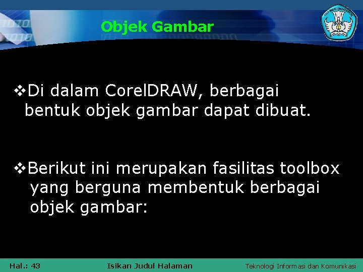 Objek Gambar v. Di dalam Corel. DRAW, berbagai bentuk objek gambar dapat dibuat. v.