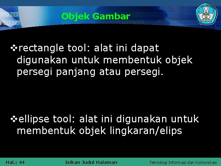 Objek Gambar vrectangle tool: alat ini dapat digunakan untuk membentuk objek persegi panjang atau