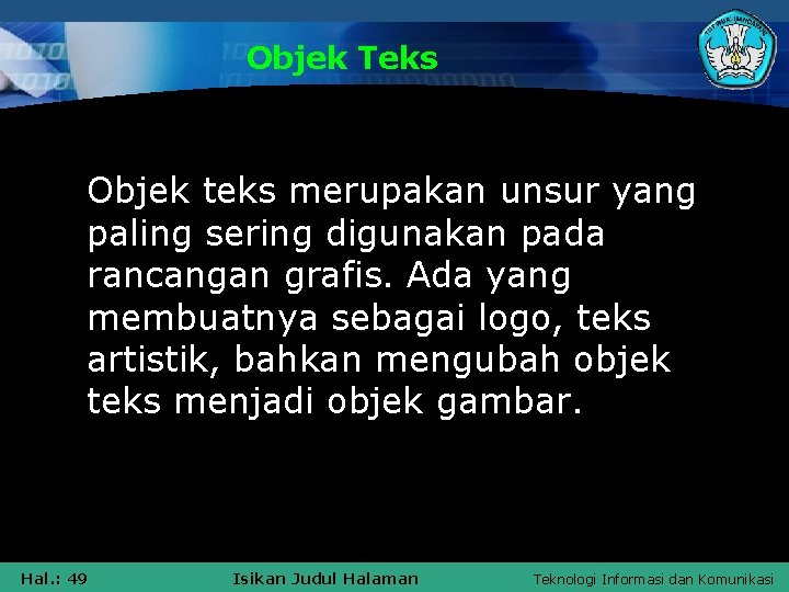 Objek Teks Objek teks merupakan unsur yang paling sering digunakan pada rancangan grafis. Ada