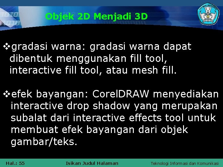 Objek 2 D Menjadi 3 D vgradasi warna: gradasi warna dapat dibentuk menggunakan fill