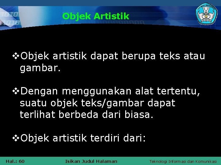 Objek Artistik v. Objek artistik dapat berupa teks atau gambar. v. Dengan menggunakan alat