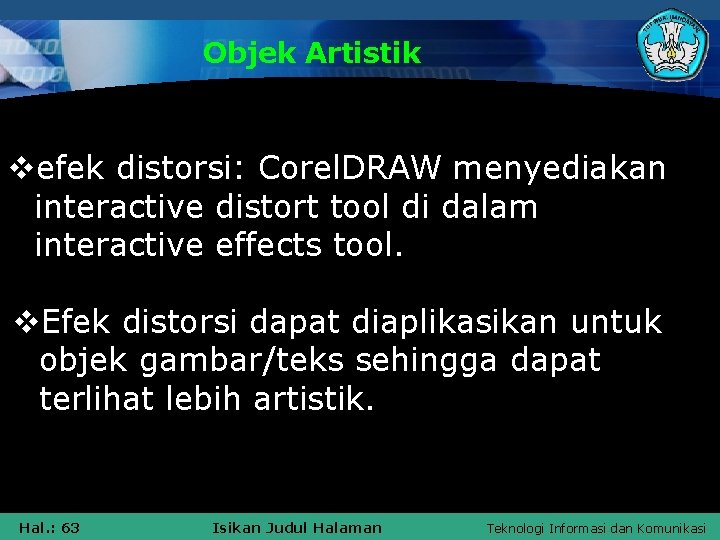 Objek Artistik vefek distorsi: Corel. DRAW menyediakan interactive distort tool di dalam interactive effects