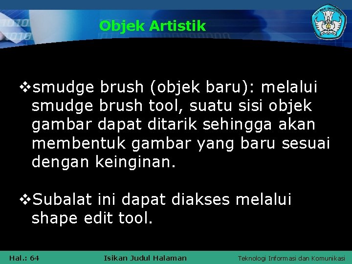 Objek Artistik vsmudge brush (objek baru): melalui smudge brush tool, suatu sisi objek gambar