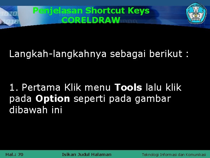 Penjelasan Shortcut Keys CORELDRAW Langkah-langkahnya sebagai berikut : 1. Pertama Klik menu Tools lalu