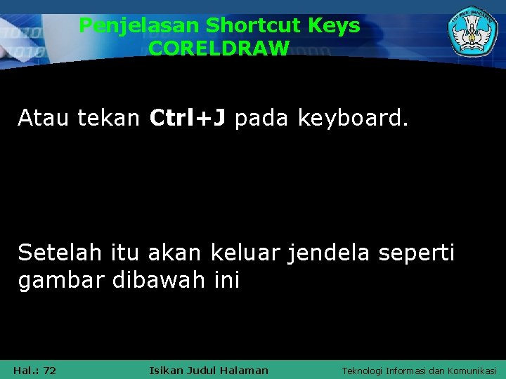 Penjelasan Shortcut Keys CORELDRAW Atau tekan Ctrl+J pada keyboard. Setelah itu akan keluar jendela