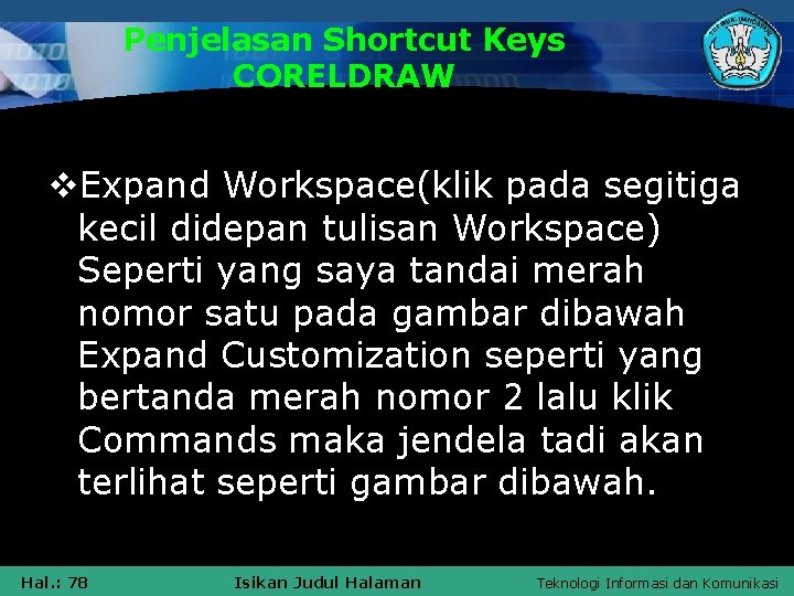 Penjelasan Shortcut Keys CORELDRAW v. Expand Workspace(klik pada segitiga kecil didepan tulisan Workspace) Seperti