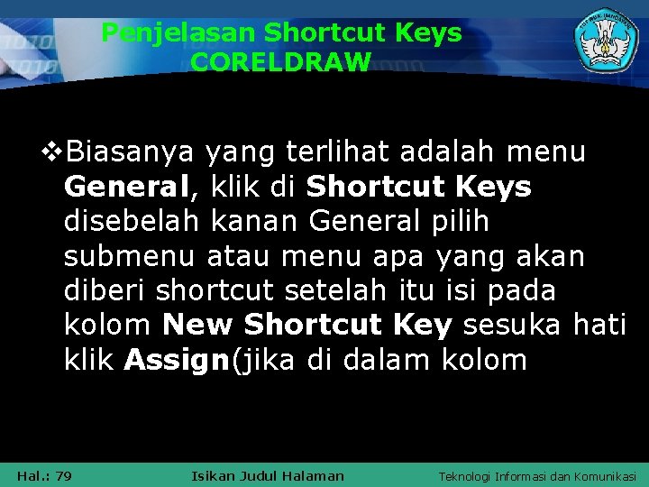 Penjelasan Shortcut Keys CORELDRAW v. Biasanya yang terlihat adalah menu General, klik di Shortcut