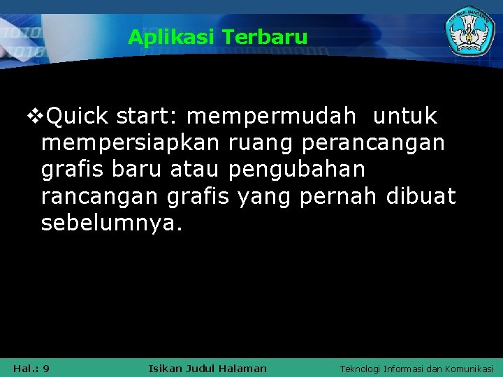 Aplikasi Terbaru v. Quick start: mempermudah untuk mempersiapkan ruang perancangan grafis baru atau pengubahan