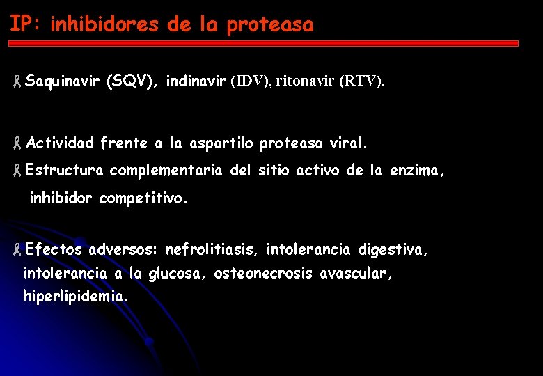 IP: inhibidores de la proteasa -Saquinavir (SQV), indinavir (IDV), ritonavir (RTV). -Actividad frente a