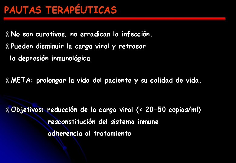 PAUTAS TERAPÉUTICAS -No son curativos, no erradican la infección. -Pueden disminuir la carga viral