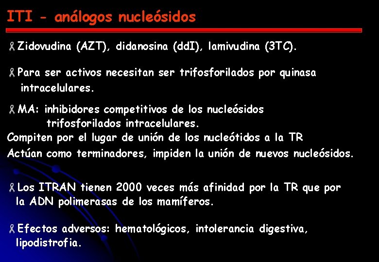 ITI - análogos nucleósidos -Zidovudina (AZT), didanosina (dd. I), lamivudina (3 TC). -Para ser