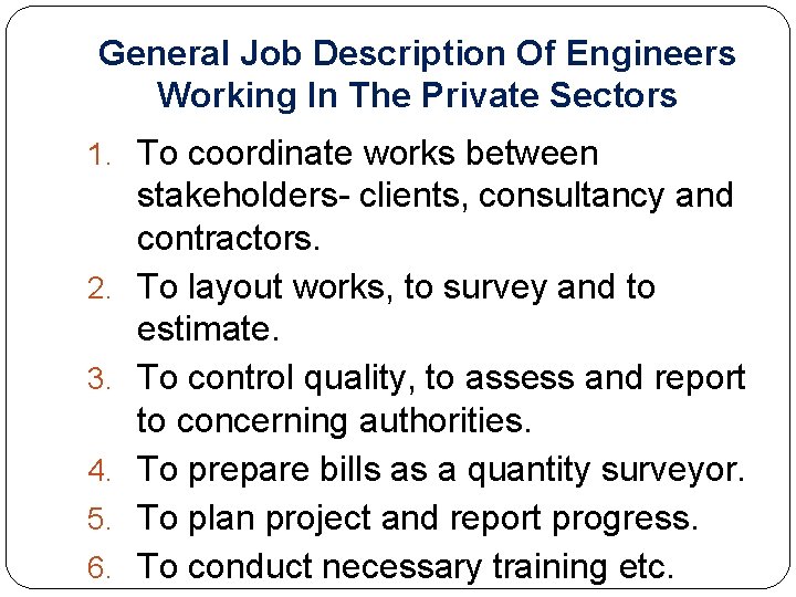 General Job Description Of Engineers Working In The Private Sectors 1. To coordinate works
