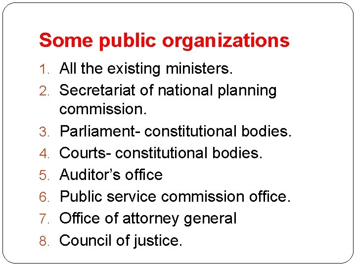 Some public organizations 1. All the existing ministers. 2. Secretariat of national planning 3.