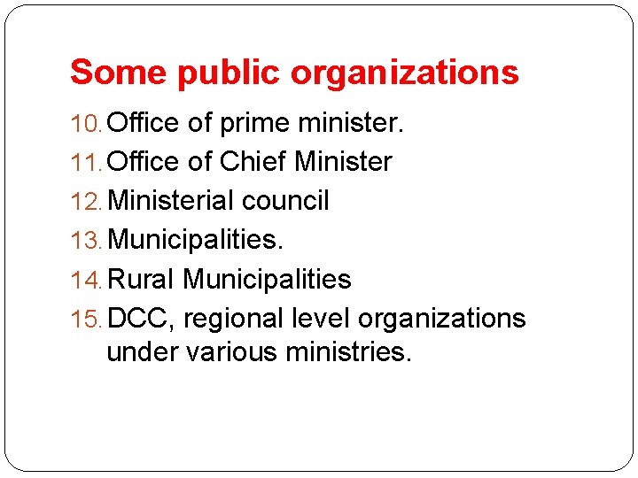 Some public organizations 10. Office of prime minister. 11. Office of Chief Minister 12.