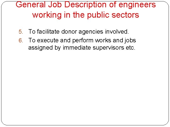 General Job Description of engineers working in the public sectors 5. To facilitate donor