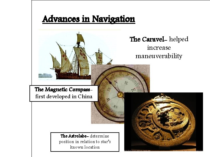 Advances in Navigation The Caravel- helped increase maneuverability The Magnetic Compassfirst developed in China
