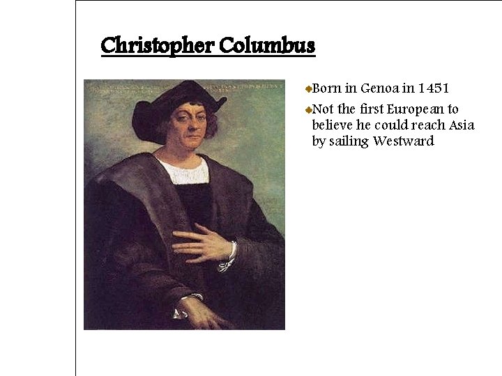 Christopher Columbus Born in Genoa in 1451 Not the first European to believe he
