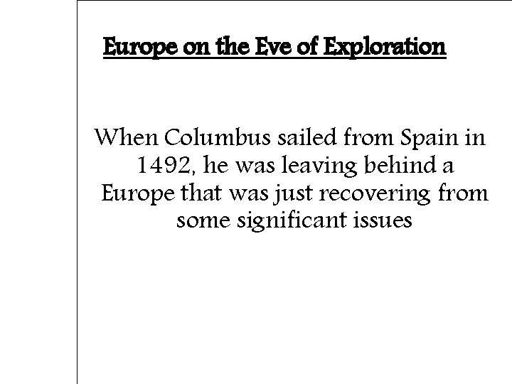 Europe on the Eve of Exploration When Columbus sailed from Spain in 1492, he
