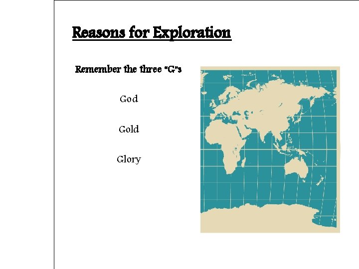 Reasons for Exploration Remember the three “G”s God Gold Glory 