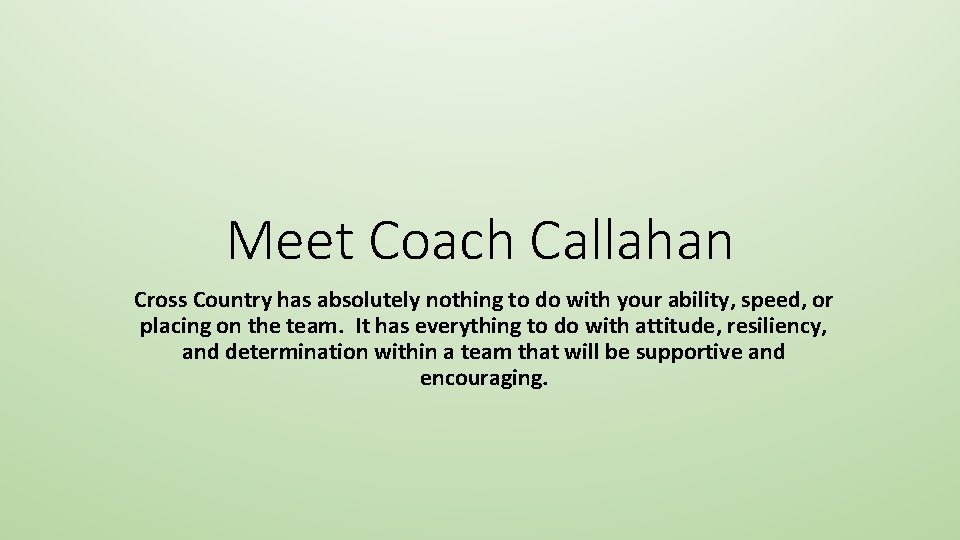Meet Coach Callahan Cross Country has absolutely nothing to do with your ability, speed,