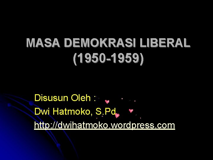 MASA DEMOKRASI LIBERAL (1950 -1959) Disusun Oleh : Dwi Hatmoko, S. Pd http: //dwihatmoko.